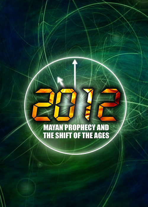 2012: Mayan Prophecy And The Shift Of The Ages 